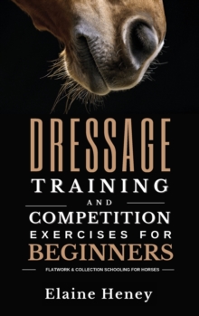 Image for Dressage training and competition exercises for beginners - Flatwork & collection schooling for horses