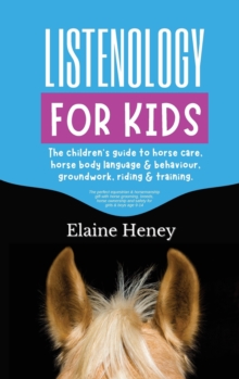 Image for Listenology for Kids - The children's guide to horse care, horse body language & behavior, groundwork, riding & training. The perfect equestrian & horsemanship gift with horse grooming, breeds, horse 
