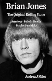 Brian Jones The Original Rolling Stone: Astrology, Beliefs, Health & Psychic Sensitivity.