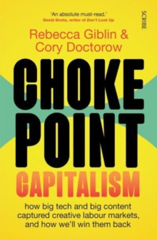 Chokepoint Capitalism: how big tech and big content captured creative labour markets, and how we’ll win them back