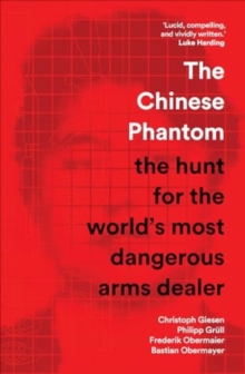 Image for The Chinese Phantom : the hunt for the world’s most dangerous arms dealer