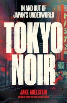 Image for Tokyo Noir : in and out of Japan’s underworld