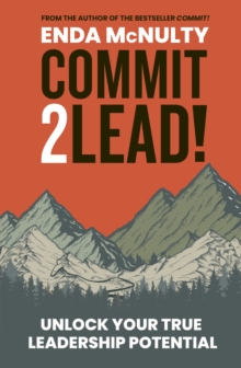 Commit 2 Lead!: Unlock your true leadership potential