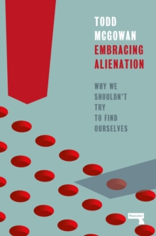 Image for Embracing alienation  : why we shouldn't try to find ourselves