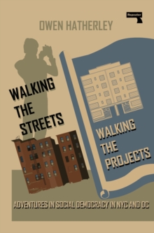 Image for Walking the Streets/Walking the Projects : Adventures in Social Democracy in NYC and DC