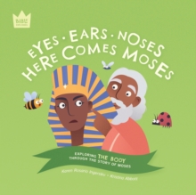 Image for Eyes Ears Noses, Here Comes Moses : Exploring THE BODY through the story of Moses