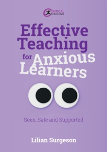 Image for Effective teaching for anxious learners: seen, safe and supported