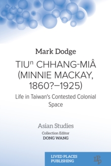 Image for Tiun Chhang-Mia (Minnie Mackay, 1860?-1925): Life in Taiwan's Contested Colonial Space