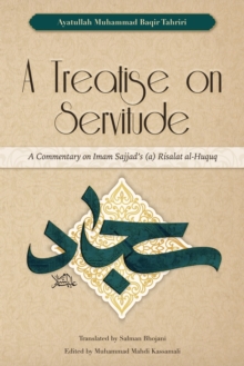 Image for A treatise on servitude  : a commentary on Imam Sajjad's Risalat al-Huquq
