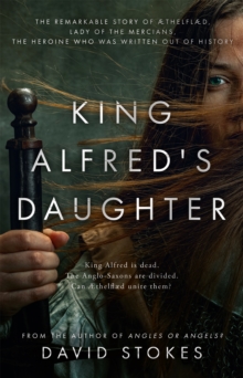 Image for King Alfred's Daughter: The Remarkable Story of Æthelflæd, Lady of the Mercians, the Heroine Who Was Written Out of History