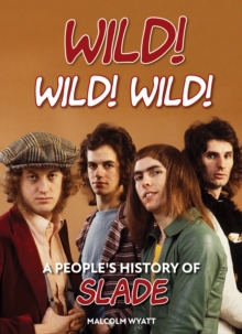 Wild! Wild! Wild!: A People’s History of Slade