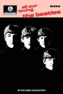 All Our Loving: A People’s History of The Beatles