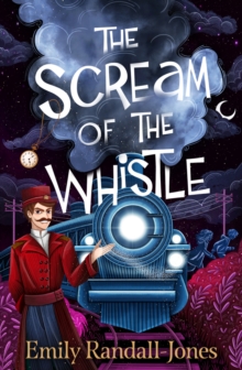 The Scream of the Whistle - Randall-Jones, Emily