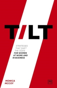 Image for Tilt  : strategies that shift the odds for women at work and in business