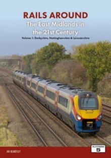 Image for Railways Around The East Midlands in the 21st Century Volume 1