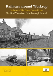 Image for Railways Around Worksop Volume 1: The Great Central Line