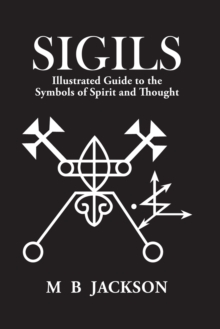 Sigils: Illustrated Guide to The Symbols of Spirit and Thought