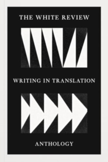 Image for The White Review Writing in Translation Anthology
