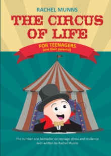 The Circus of Life (Teenage Edition) : The number one bestseller on teenage stress and resilience ever written by Rachel Munns - Munns, Rachel E
