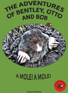 Image for The Adventures of Bentley, Otto and Bob : A Mole! A Mole!