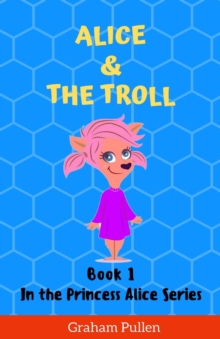Image for Alice & The Troll : Book 1 in the Princess Alice Series of Online Safety Adventures