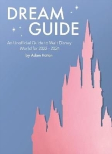 Image for Dream Guide: An Unofficial Guide to Walt Disney World for 2022 - 2024