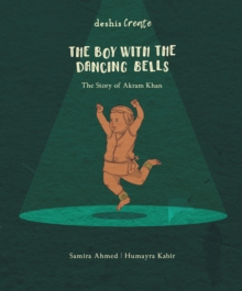 Image for The boy with the dancing bells  : the story of Akram Khan