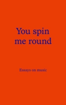 You Spin Me Round: Essays on Music