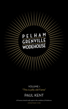 Pelham Grenville Wodehouse: Volume 1: “This is jolly old Fame”