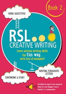 RSL Creative Writing: Book 2: KS2, KS3, 11 Plus & 13 Plus – Workbook For Ages 9 Upwards