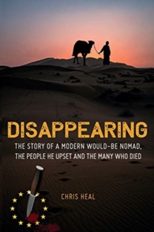 Image for Disappearing : The Story of a Modern Would-Be Nomad, The People He Upset and the Many Who Died