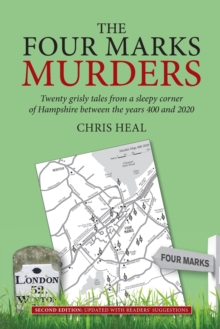 Image for The Four Marks Murders : Twenty grisly tales from a sleepy corner of Hampshire between the years 400 and 2020