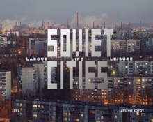 Image for Soviet cities  : labour, life & leisure