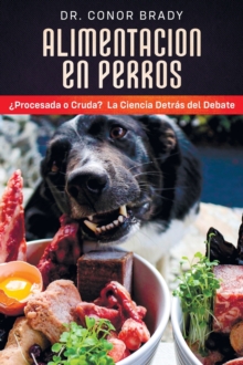Image for Alimentacion en Perros : La Ciencia Tras el Debate Entre Una Dieta Seca y una Dieta Cruda