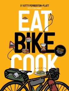 Eat Bike Cook: Food Stories & Recipes from Female Cyclists