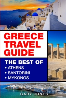 Image for Greece : The Best Of Athens, Santorini, Mykonos