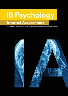 Image for IB Psychology Internal Assessment : The Definitive Psychology [HL/SL] IA Guide For the International Baccalaureate [IB] Diploma
