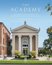 Image for The Academy : Celebrating the work of John Simpson at the Walsh Family Hall, University of Notre Dame, Indiana.