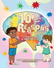 Image for 10 Reasons Why : A book of poems to help children understand autism.