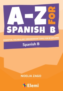 Image for A-Z for Spanish B : Essential vocabulary organized by topic for IB Diploma
