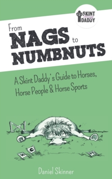 Image for From Nags to Numbnuts : A Skint Daddy's Guide to Horses, Horse People & Horse Sports
