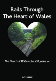 Rails Through The Heart of Wales: The Heart of Wales Line 150 years on