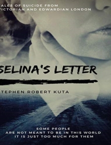 Selina’s Letter, Tales of Suicide from Victorian and Edwardian London