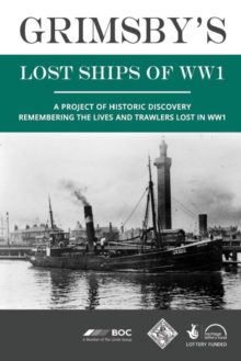 Image for Grimsby's lost ships of WW1  : a project of historic discovery remembering the lives and trawlers lost in WW1