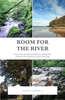 Room for the River: The Foyle River Catchment Landscape: Connecting People, Place and Nature