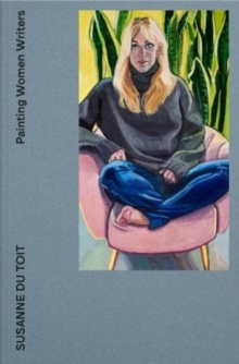 Image for Painting Women Writers : Susanne du Toit