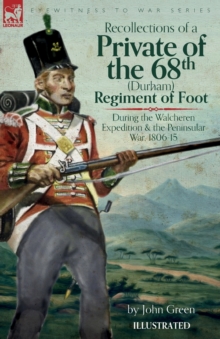 Image for Recollections of a Private of the 68th (Durham) Regiment of Foot During the Walcheren Expedition and the Peninsular War, 1806-15