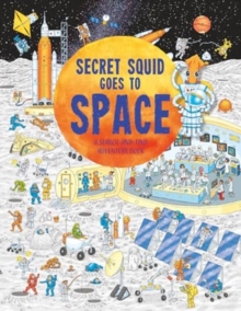 Image for Secret Squid goes to space  : a search-and-find and fact finding space adventure