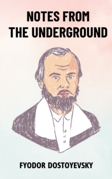 Image for Notes from the Underground: The Original Unabridged and Complete Edition (Fyodor Dostoyevsky Classics)