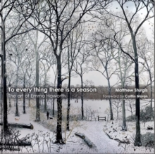 Image for To Every Thing There is a Season : The Art of Emma Haworth